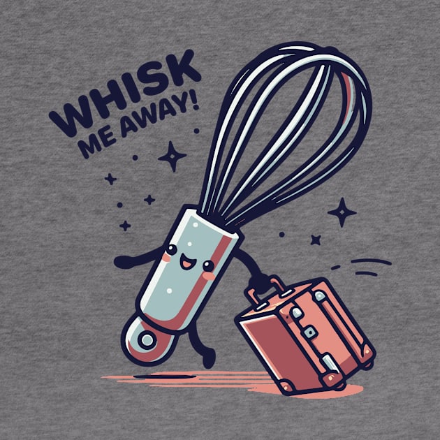 Whisk Me Away by Tons-O-Puns